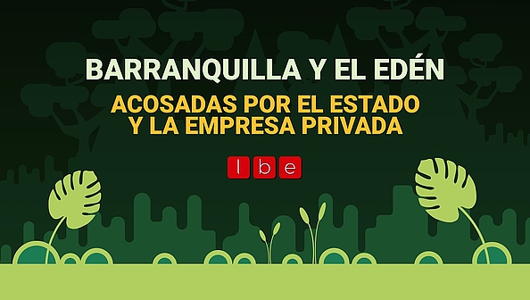 Barranquilla y El Eden acosadas por el Estado y la empresa privada